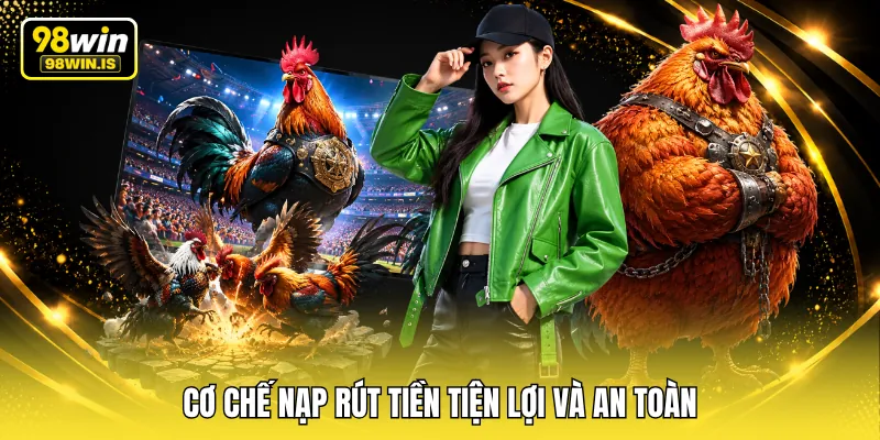 Cơ chế nạp rút tiền tiện lợi và an toàn