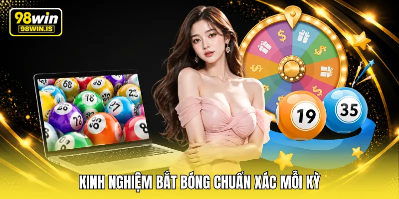 Kinh nghiệm bắt bóng chuẩn xác mỗi kỳ