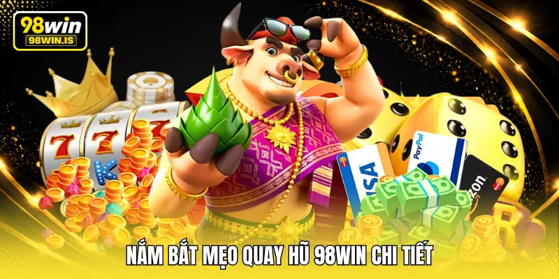 nam bat meo quay hu 98win chi tiet Nắm bắt mẹo quay hũ 98WIN chi tiết