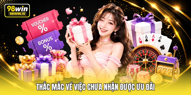 Thắc mắc về việc chưa nhận được ưu đãi