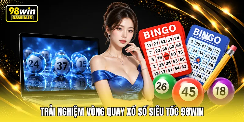 Trải nghiệm vòng quay xổ số siêu tốc 98WIN